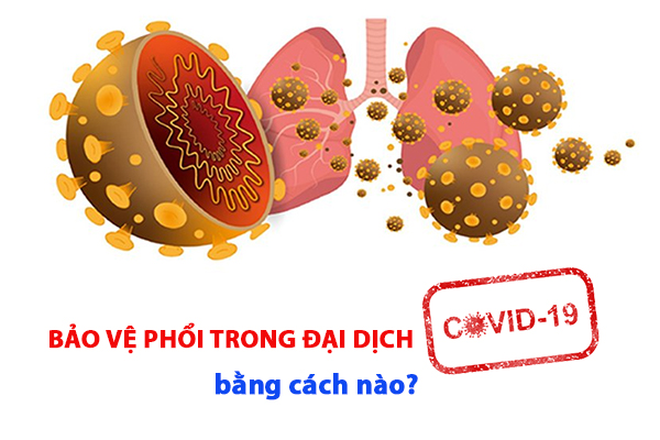 Bảo vệ phổi trong đại dịch Covid-19 bằng cách nào?