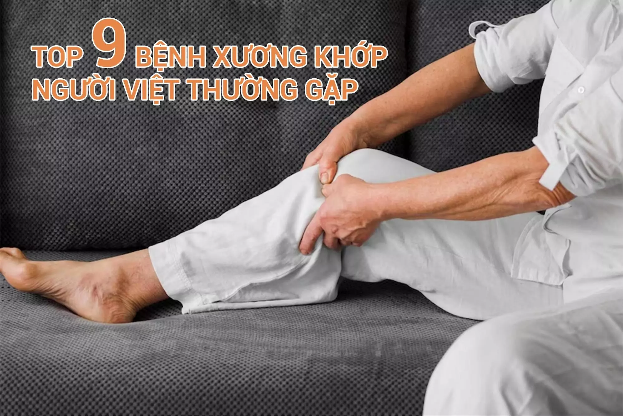 Top 9 bệnh xương khớp người Việt hay mắc và cách phòng ngừa