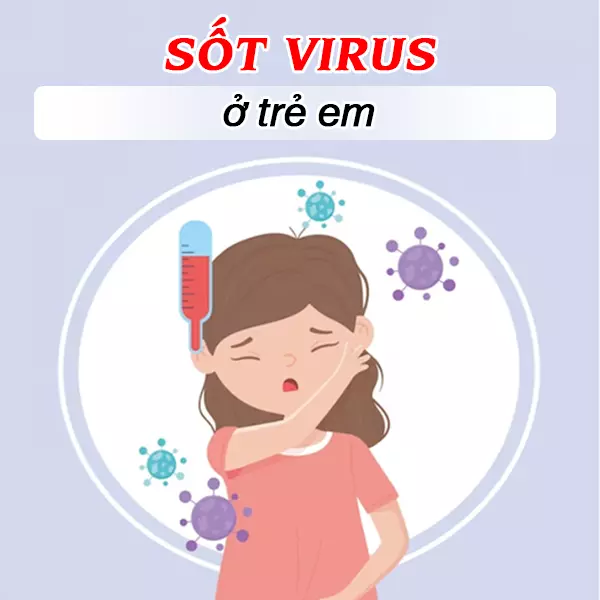 Hướng dẫn cách xử trí sốt virus ở trẻ em